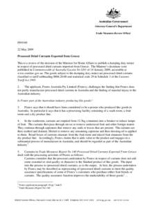 [removed]May 2009 Processed Dried Currants Exported from Greece This is a review of the decision of the Minister for Home Affairs to publish a dumping duty notice in respect of processed dried currants imported from Gr