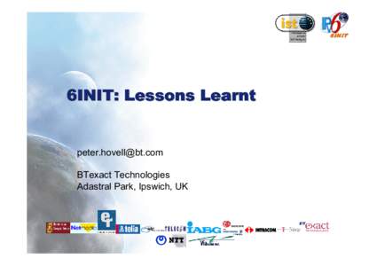 6INIT: Lessons Learnt  [removed] BTexact Technologies Adastral Park, Ipswich, UK
