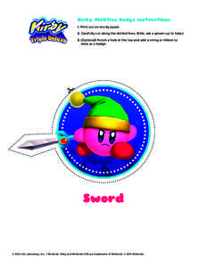 Kirby Abilities Badge instructions 1. Print out on sturdy paper. 2. Carefully cut along the dotted lines. (Kids, ask a grown-up to helpOptional) Punch a hole at the top and add a string or ribbon to wear as a badg