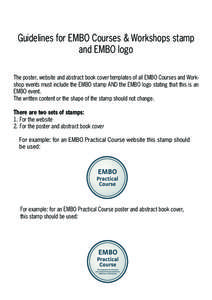 Guidelines for EMBO Courses & Workshops stamp and EMBO logo The poster, website and abstract book cover templates of all EMBO Courses and Workshop events must include the EMBO stamp AND the EMBO logo stating that this is