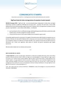 COMUNICATO STAMPA Comunicato ai sensi dell’art. 11 del Regolamento Emittenti AIM (informativa price sensitive) DigiTouch SpA dà inizio al programma di acquisto di azioni proprie MILANO 10 giugno 2015 – DigiTouch SpA