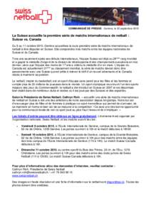 COMMUNIQUÉ DE PRESSE - Genève, le 22 septembreLa Suisse accueille la première série de matchs internationaux de netball : Suisse vs. Canada Du 9 au 11 octobre 2015, Genève accueillera la toute première séri