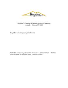President’s Planning & Budget Advisory Committee Agenda – October 15, 2009 Budget Process Re-Engineering (Rod Bossert)  NOTE: The next meeting, scheduled for November 11, (2:30 to 4:00 p.m. – BB269) is