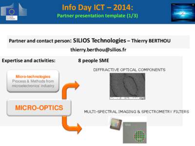 Info Day ICT – 2014: Partner presentation template[removed]Partner and contact person: SILIOS Technologies – Thierry BERTHOU [removed] Expertise and activities: