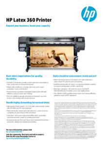 HP Latex 360 Printer Expand your business, boost your capacity Beat client expectations for quality, durability •	Consider unlaminated use with scratch resistance comparable to