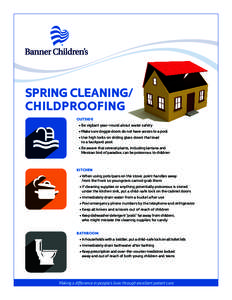 SPRING CLEANING/ CHILDPROOFING OUTSIDE • Be vigilant year-round about water safety 	 • Make sure doggie doors do not have access to a pool 	 • Use high locks on sliding glass doors that lead