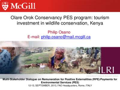 Olare Orok Conservancy PES program: tourism investment in wildlife conservation, Kenya Philip Osano E-mail: [removed]  Multi-Stakeholder Dialogue on Remuneration for Positive Externalities (RPE)/Payment