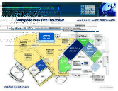 GLOBAL PETROLEUM SHOW The meeting place for the global oil and gas industry Stampede Park Site Overview  June 10-12, 2014 | CALGARY, ALBERTA, CANADA