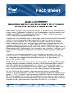 GENERAL INFORMATION MANDATORY RESTRICTIONS TO ACHIEVE A 25% STATEWIDE REDUCTION IN POTABLE URBAN WATER USE With California facing one of the most severe droughts on record, Governor Brown declared a drought State of Emer