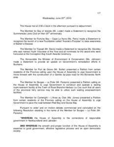 127 Wednesday, June 23rd, 2010 The House met at 2:00 o’clock in the afternoon pursuant to adjournment. The Member for Bay of Islands (Mr. Loder) made a Statement to recognize the Summerside Lions Club on their 25th ann