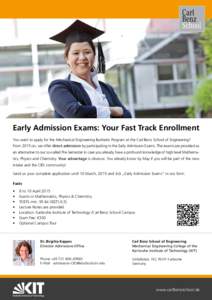 Early Admission Exams: Your Fast Track Enrollment You want to apply for the Mechanical Engineering Bachelor Program at the Carl Benz School of Engineering? From 2015 on, we offer direct admission by participating in the 