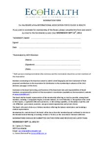 NOMINATION	
  FORM	
    	
   For	
  the	
  BOARD	
  of	
  the	
  INTERNATIONAL	
  ASSOCIATION	
  FOR	
  ECOLOGY	
  &	
  HEALTH	
   If	
  you	
  wish	
  to	
  nominate	
  for	
  membership	
  of	
  t
