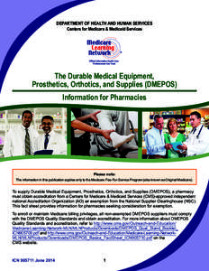 DEPARTMENT OF HEALTH AND HUMAN SERVICES Centers for Medicare & Medicaid Services The Durable Medical Equipment, Prosthetics, Orthotics, and Supplies (DMEPOS) Information for Pharmacies