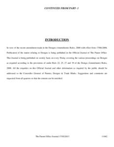 CONTINUED FROM PART- 1  INTRODUCTION In view of the recent amendment made in the Designs (Amendment) Rules, 2008 with effect from[removed], Publication of the matter relating to Designs is being published in the Offici