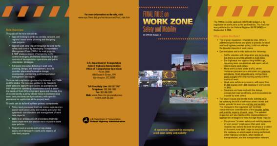 For more information on the rule, visit: www.ops.fhwa.dot.gov/wz/resources/final_rule.htm The FHWA recently updated 23 CFR 630 Subpart J, its regulation on work zone safety and mobility. The final rule was published in t