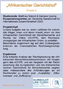 „Afrikanischer Gerichtshof“ Projekt 2 Studierende: Matthias Nübold & Damaris Uzoma Kooperationspartner_in: Deutsche Gesellschaft für Internationale Zusammenarbeit (GIZ) Projektinhalt