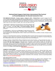 National Bank Supports Reel Asian International Film Festival as Presenting Sponsor for Second Consecutive Year th FOR IMMEDIATE RELEASE – Toronto, Canada – October 8, 2014 – National Bank is proud to support the 1