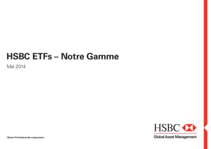 HSBC ETFs – Notre Gamme Mai 2014 Clients Professionnels uniquement  Nom du Produit