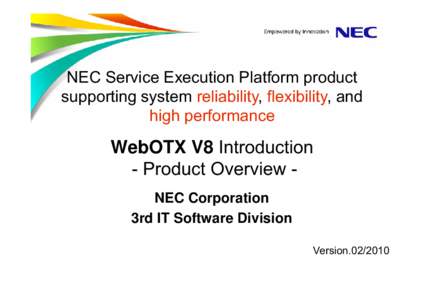 NEC Service Execution Platform product supporting system reliability, flexibility, and high performance WebOTX V8 Introduction - Product Overview NEC Corporation