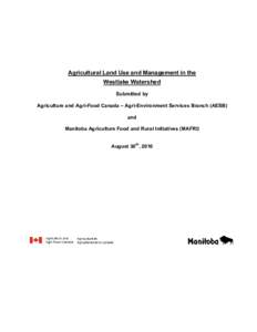 Agricultural Land Use and Management in the Westlake Watershed Submitted by Agriculture and Agri-Food Canada – Agri-Environment Services Branch (AESB) and Manitoba Agriculture Food and Rural Initiatives (MAFRI)