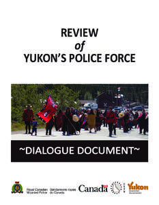 REVIEW of YUKON’S POLICE FORCE ~DIALOGUE DOCUMENT~