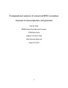 Computational analysis of conserved RNA secondary structure in transcriptomes and genomes Sean R. Eddy HHMI Janelia Farm Research Campus[removed]Helix Drive Ashburn VA[removed]USA