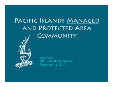Pacific Islands Managed and Protected Area Community Isao Frank MCT PIMPAC Coordinator