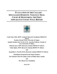 EVALUATION OF THE CALGARY SPECIALIZED DOMESTIC VIOLENCE TRIAL COURT & MONITORING THE FIRST APPEARANCE COURT: FINAL REPORT  Leslie Tutty, Ph.D., RSW, Academic Research Coordinator RESOLVE
