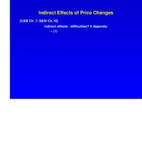 Indirect Effects of Price Changes [C&B Ch. 7; S&W Ch.10] indirect effects : difficulties? It depends: → (1)  >