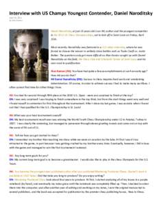 Interview with US Champs Youngest Contender, Daniel Naroditsky April 14, 2011 by Alan Kantor Daniel Naroditsky, at just 15 years old is an IM, author and the youngest competitor in the 2011 US Chess Championships, set to