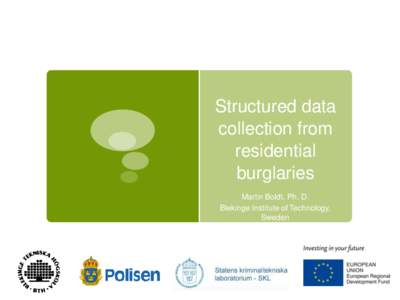 Structured data collection from residential burglaries Martin Boldt, Ph. D. Blekinge Institute of Technology,