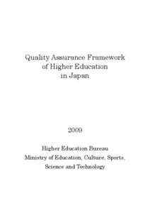 Quality Assurance Framework of Higher Education in Japan 2009 Higher Education Bureau