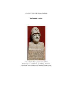 TUCÍDIDES LA GUERRA DEL PELOPONESO  La figura de Pericles Busto de Pericles, Museo pío Clementino en Roma. En la inscripción se lee “Pericles, hijo de Jantipo, Ateniense”.