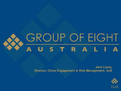 Jane Liang, Director, China Engagement & Web Management, Go8 Go8 Membership  The University