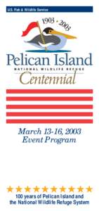 U.S. Fish & Wildlife Service  March 13-16, 2003 Event Program  100 years of Pelican Island and