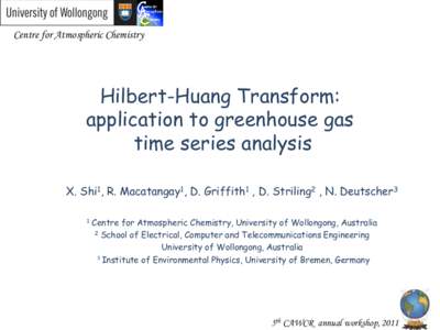 Centre for Atmospheric Chemistry  Hilbert-Huang Transform: application to greenhouse gas time series analysis X. Shi1, R. Macatangay1, D. Griffith1 , D. Striling2 , N. Deutscher3