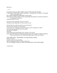 Hand Song for C.T. I was going to sleep one night; I couldn’t conceive of the person with my hands. I could conceive of the hands, of them doing things—washing dishes, for instance, or tracing the coils of an old gar