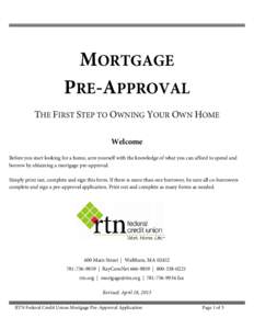 MORTGAGE PRE-APPROVAL THE FIRST STEP TO OWNING YOUR OWN HOME Welcome Before you start looking for a home, arm yourself with the knowledge of what you can afford to spend and borrow by obtaining a mortgage pre-approval.