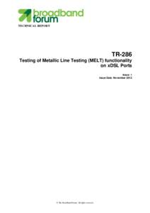 TECHNICAL REPORT  TR-286 Testing of Metallic Line Testing (MELT) functionality on xDSL Ports Issue: 1
