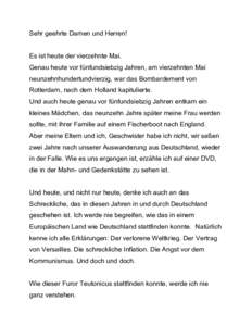 Sehr geehrte Damen und Herren! Es ist heute der vierzehnte Mai. Genau heute vor fünfundsiebzig Jahren, am vierzehnten Mai neunzehnhundertundvierzig, war das Bombardement von Rotterdam, nach dem Holland kapitulierte. Und