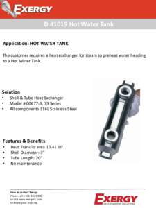 D #1019 Hot Water Tank Application: HOT WATER TANK The customer requires a heat exchanger for steam to preheat water heading to a Hot Water Tank.  Solution