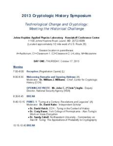 2013 Cryptologic History Symposium Technological Change and Cryptology: Meeting the Historical Challenge Johns Hopkins Applied Physics Laboratory - Kossiakoff Conference Center[removed]Johns Hopkins Road, Laurel, MD 20722-