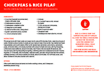Chickpeas & Rice Pilaf RECIPE CONTRIBUTED TO OXFAM AMERICA BY AARTI SEQUEIRA INGREDIENTS ••1 cup rice (basmati recommended), rinsed until water clear
