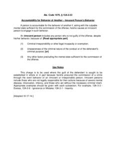 Ala. Code 1975, § 13A-2-22 Accountability for Behavior of Another – Innocent Person’s Behavior A person is accountable for the behavior of another if, acting with the culpable mental state sufficient for the commiss