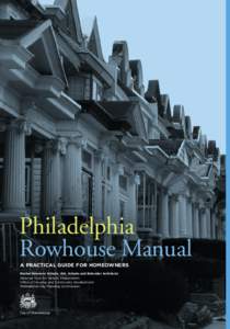Philadelphia Rowhouse Manual A PRACTICAL GUIDE FOR HOMEOWNERS Rachel Simmons Schade, AIA, Schade and Bolender Architects National Trust for Historic Preservation Office of Housing and Community Development