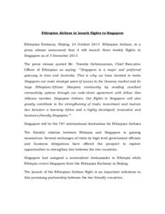 Ethiopian Airlines to launch flights to Singapore  Ethiopian Embassy, Beijing, 24 OctoberEthiopian Airlines, in a press release announced that it will launch three weekly flights to Singapore as of 3 December 2013