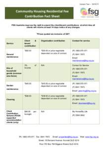 Version Two – Community	
  Housing	
  Residential	
  Fee	
   Contribution	
  Fact	
  Sheet	
   FSG Australia reserves the right to amend the client/tenant contributions; at which time all clients will 