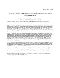 LLNL-ABSConstruction, Startup and Initial Operation of Ignition Fusion Target Tritium Fill Systems at LLNL J. M. Mintz, J. J. Sanchez, J. A. Burmann and F. J. Machado Lawrence Livermore National Laboratory, Mail