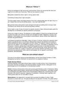 What are “Ethics”? Ethics are standards of right and wrong, good and bad. Ethics are concerned with what one ought to do to fulfill one’s moral duty. There are two aspects to ethics: Being able to determine what is