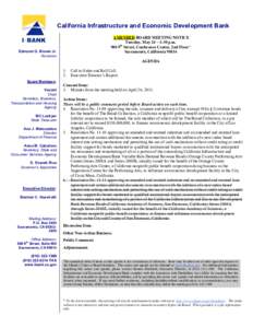 California Infrastructure and Economic Development Bank AMENDED BOARD MEETING NOTICE Tuesday, May 24 – 1:30 p.m. 980 9th Street, Conference Center, 2nd Floor* Sacramento, California 95814